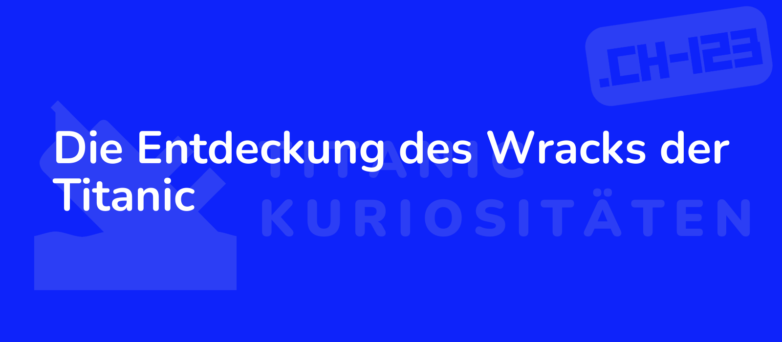 Die Entdeckung des Wracks der Titanic