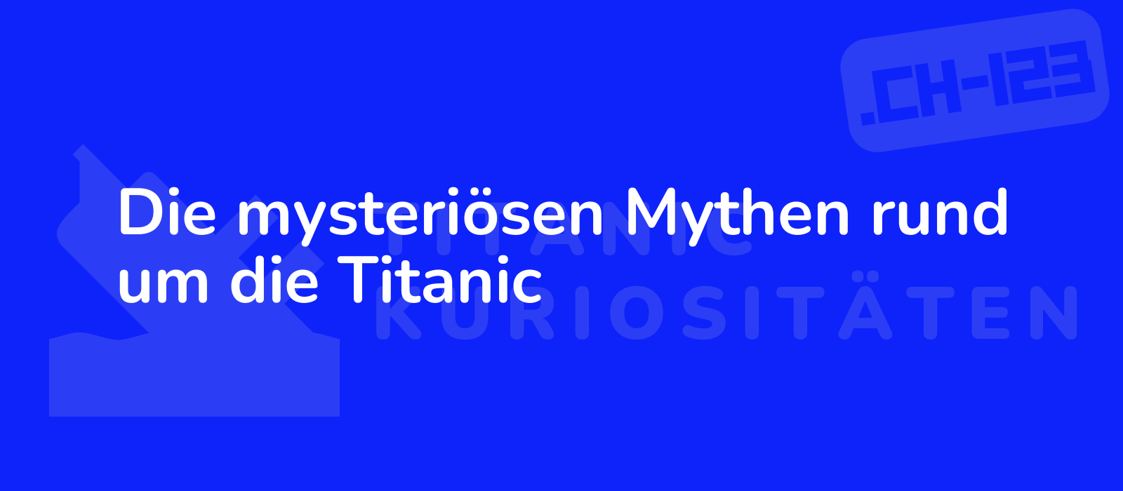 Die mysteriösen Mythen rund um die Titanic